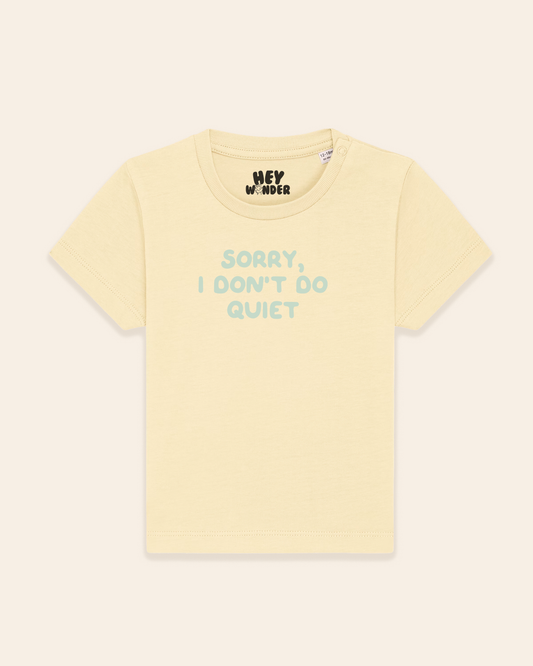 Baby T Shirt | Sorry, I Don't Do Quiet