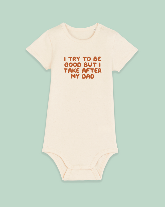 Baby Bodysuit | I Try To Do Good But I Take After My Dad
