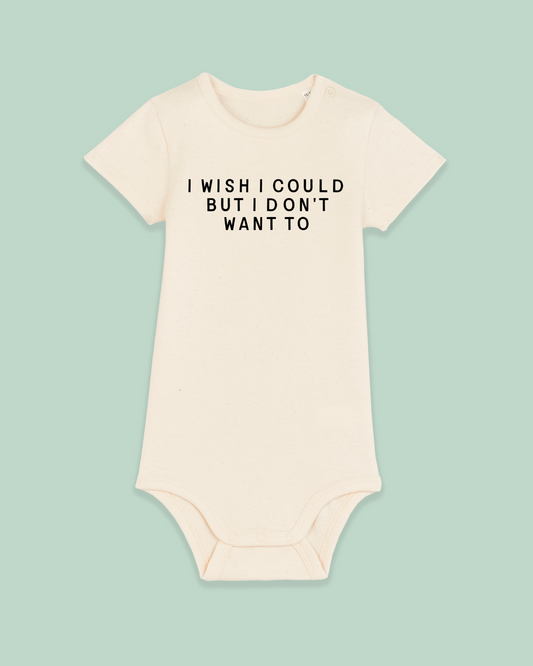 Baby Bodysuit | I Wish I Could But I Don't Want To