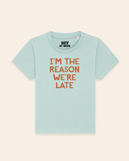 Baby T Shirt | I'm The Reason We're Late