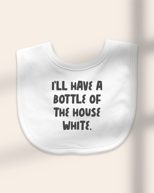 Baby Bib | I'll Have A Bottle Of The House White