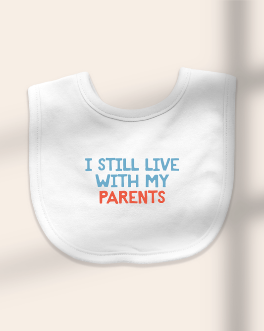Baby Bib | I Still Live With My Parents