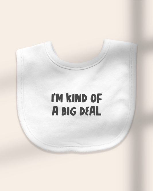 Baby Bib | I'm Kind Of a Big Deal