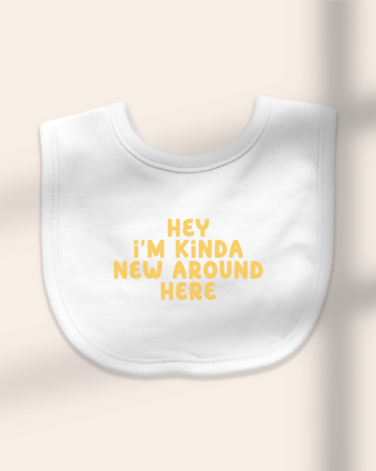 Baby Bib | Hey I'm Kinda New Around Here