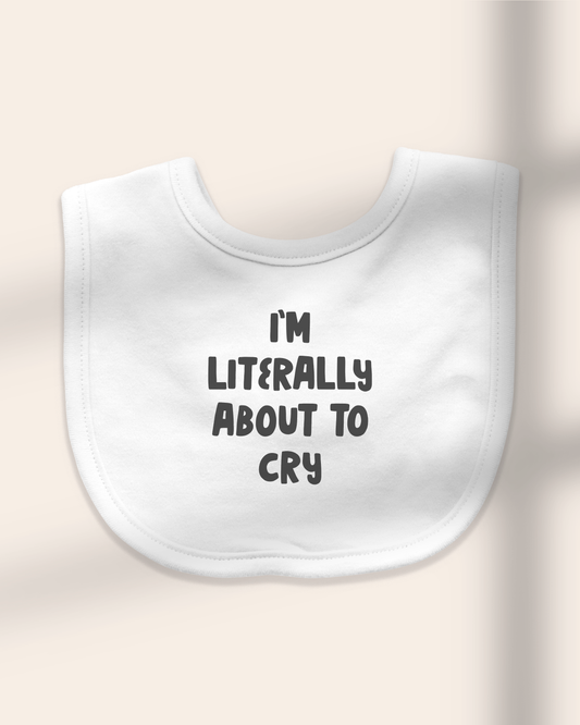 Baby Bib | I'm Literally About To Cry