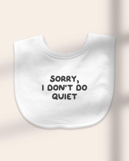 Baby Bib | Sorry, I Don't Do Quiet