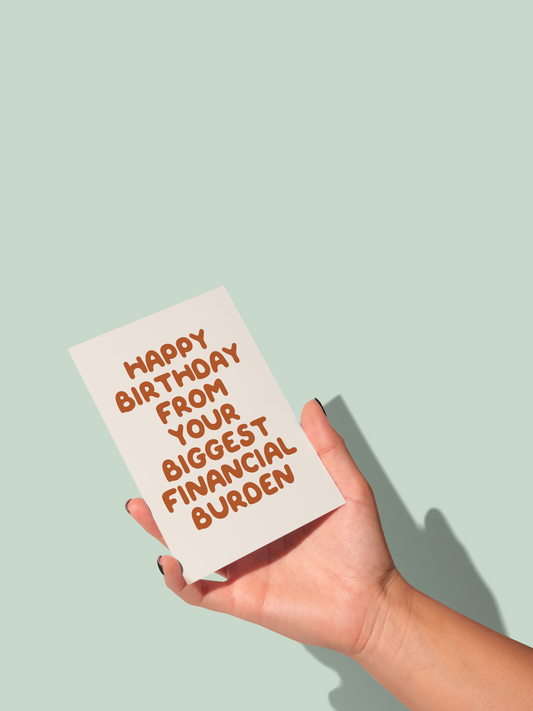 Happy Birthday From Your Biggest Financial Burden | Greeting Card