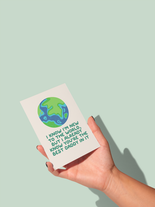 I Know I'm New To The World, But I Already Know You're The Best Daddy In It | Greeting Card