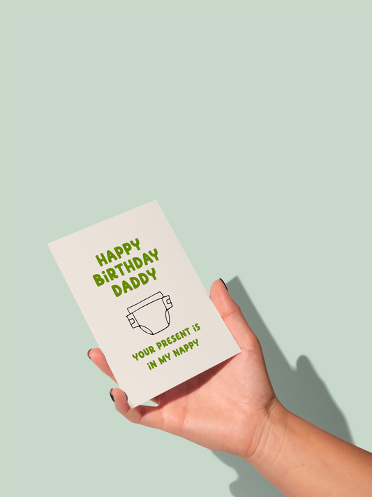 Happy Birthday Daddy / Dad Your Present Is In My Nappy | Greeting Card