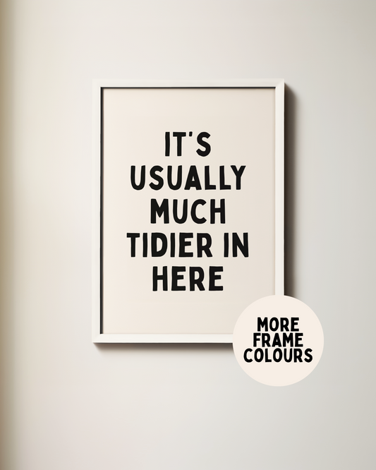 WISDOM & WONDER X HEY WONDER | Framed | It's Usually Much Tidier In Here | Black & Cream | Wall Art Print