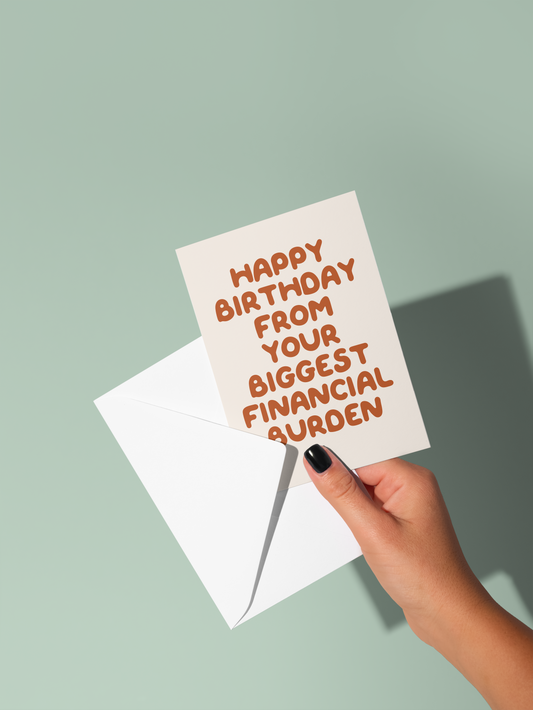 Happy Birthday From Your Biggest Financial Burden | Greeting Card