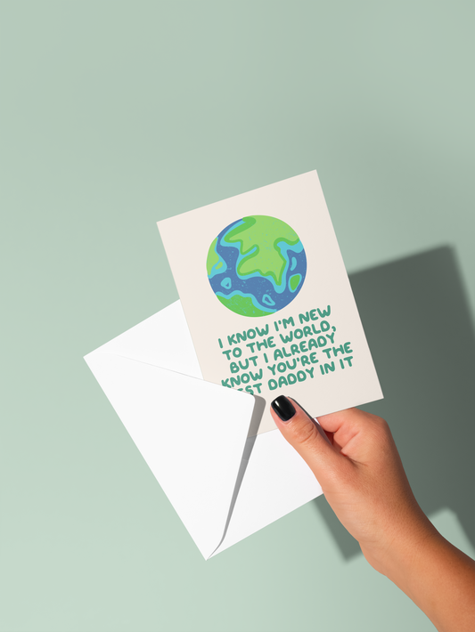 I Know I'm New To The World, But I Already Know You're The Best Daddy In It | Greeting Card