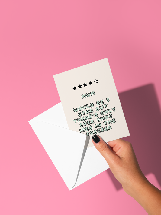 Mum / Mom / Mam Would Be 5 Stars But There's Only Ever Choc Ices In The Freezer | Greeting Card