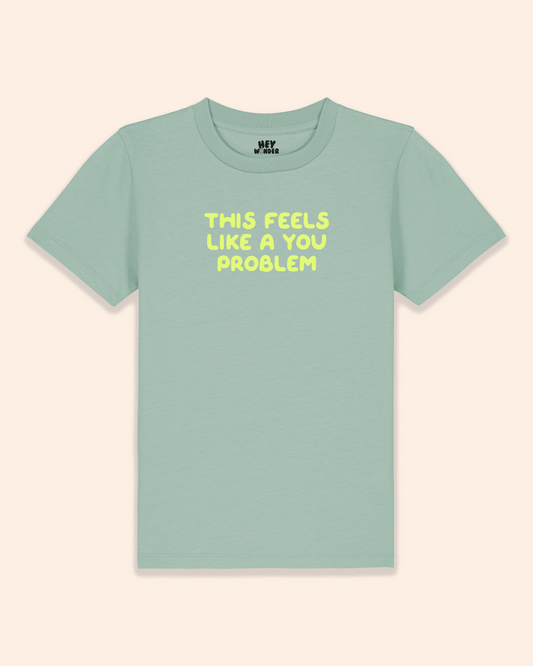 Kids T Shirt | This Feels Like A You Problem