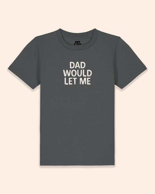 Kids T Shirt | Dad Would Let Me