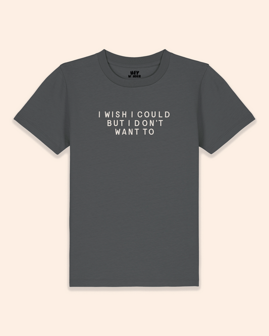 Kids T Shirt | I Wish I Could But I Don't Want To