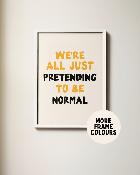 WISDOM & WONDER X HEY WONDER | Framed | We're All Just Pretending To Be Normal | Mustard, Black & Cream | Wall Art Print