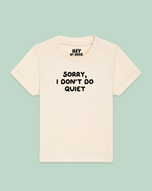 Baby T Shirt | Sorry, I Don't Do Quiet
