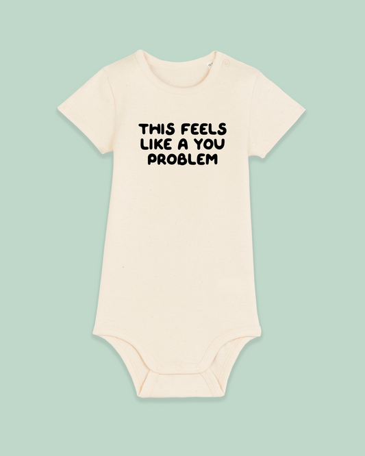 Baby Bodysuit | This Feels Like A You Problem