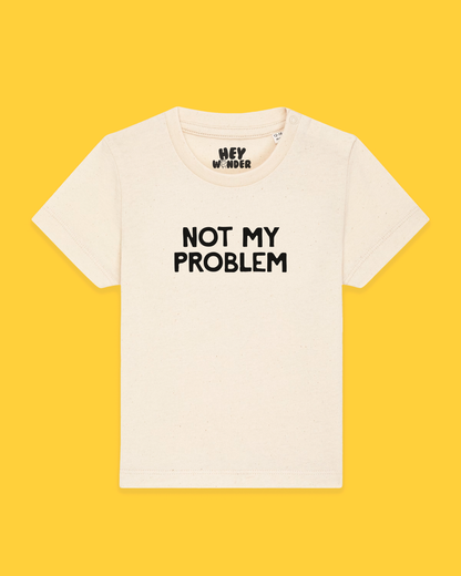 Baby T Shirt | Not My Problem