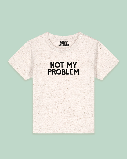 Baby T Shirt | Not My Problem