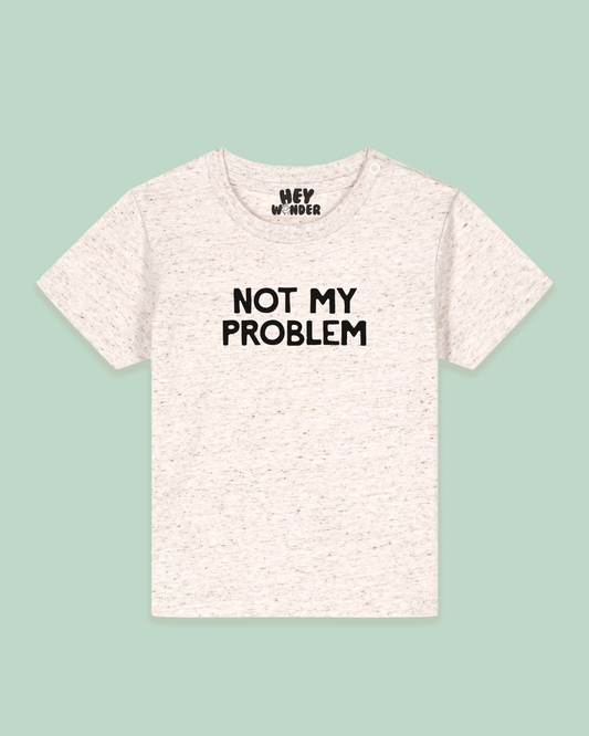 Baby T Shirt | Not My Problem