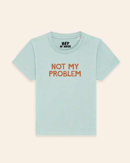 Baby T Shirt | Not My Problem