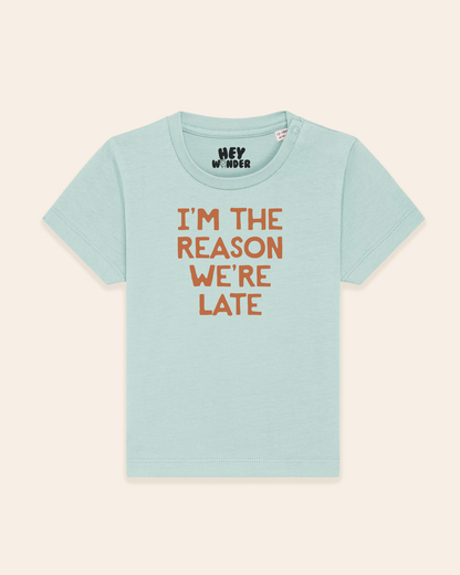 Baby T Shirt | I'm The Reason We're Late