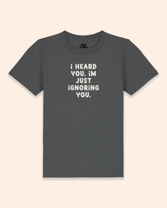 Kids T Shirt | I Heard You, I'm Just Ignoring You