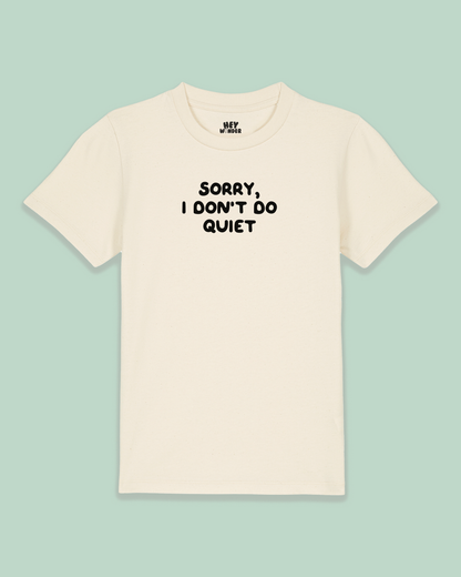 Kids T Shirt | Sorry I Don't Do Quiet